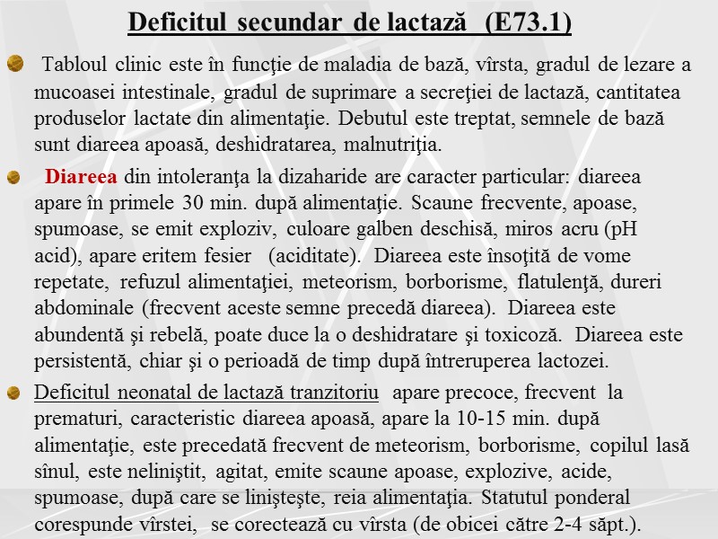 Deficitul secundar de lactază  (E73.1)    Tabloul clinic este în funcţie